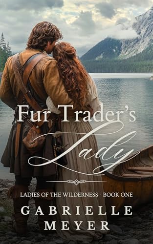 The Fur Trader’s Lady by Gabrielle Meyer: Content Guide & Warnings