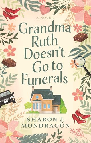 Grandma Ruth Doesn’t Go To Funerals by Sharon J. Mondragon: Content&nbsp;Guide