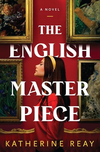 The English Masterpiece by Katherine Reay: Content&nbsp;Guide